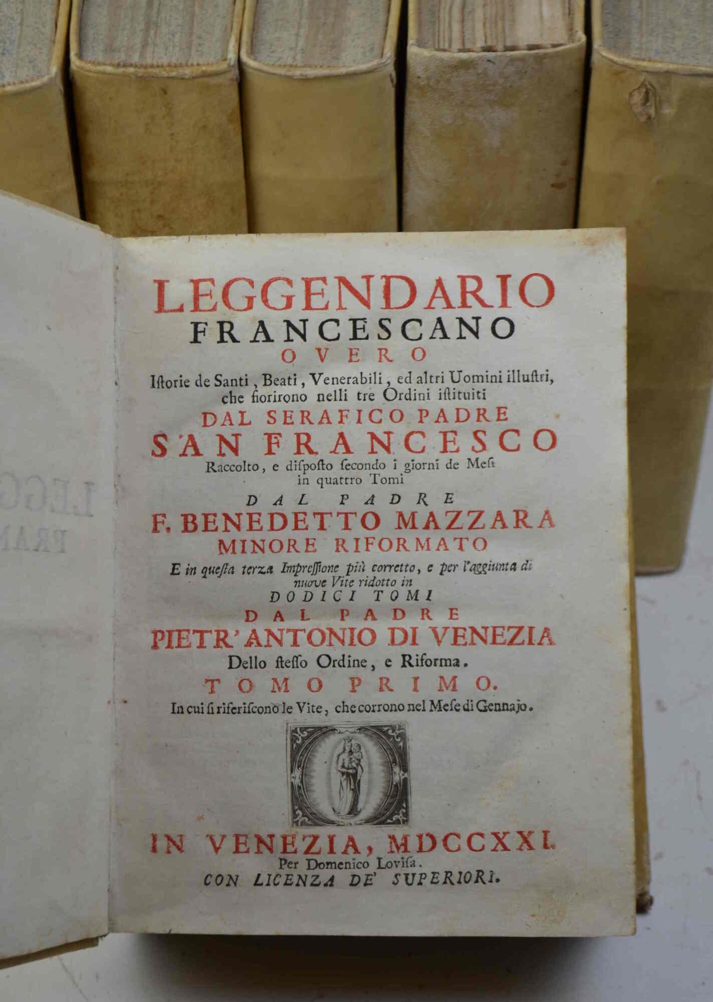 Leggendario francescano overo Istorie de santi, beati, venerabili, ed altri uomini illustri, che fiorirono nelli tre ordini istituiti dal serafico padre san Francesco raccolto, e disposto secondo i giorni de mesi..