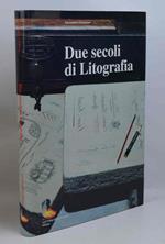 Due secoli di litografia. Storia, arte. società