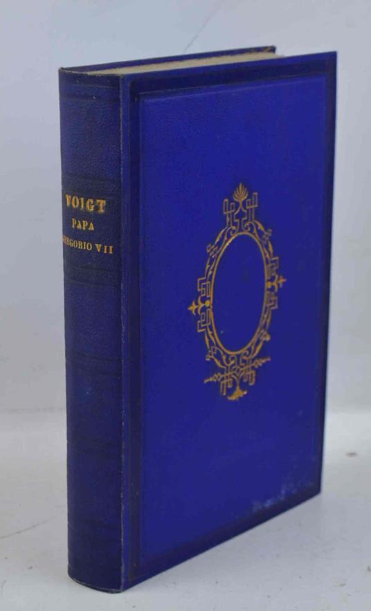 Storia di Papa Gregorio VII e dè suoi contemporanei di Giovanni Voigt.. - copertina