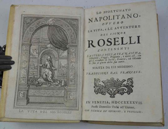 Lo sfortunato napolitano, ovvero La vita, e le avventure del signor Roselli contenenti la storia della sua nascita, schiavitù, viaggi, prigionia, e tutto ciò, che gli è accaduto in Italia, Francia, ed Ollanda ec. fino al giorno della sua morte, scrit - copertina