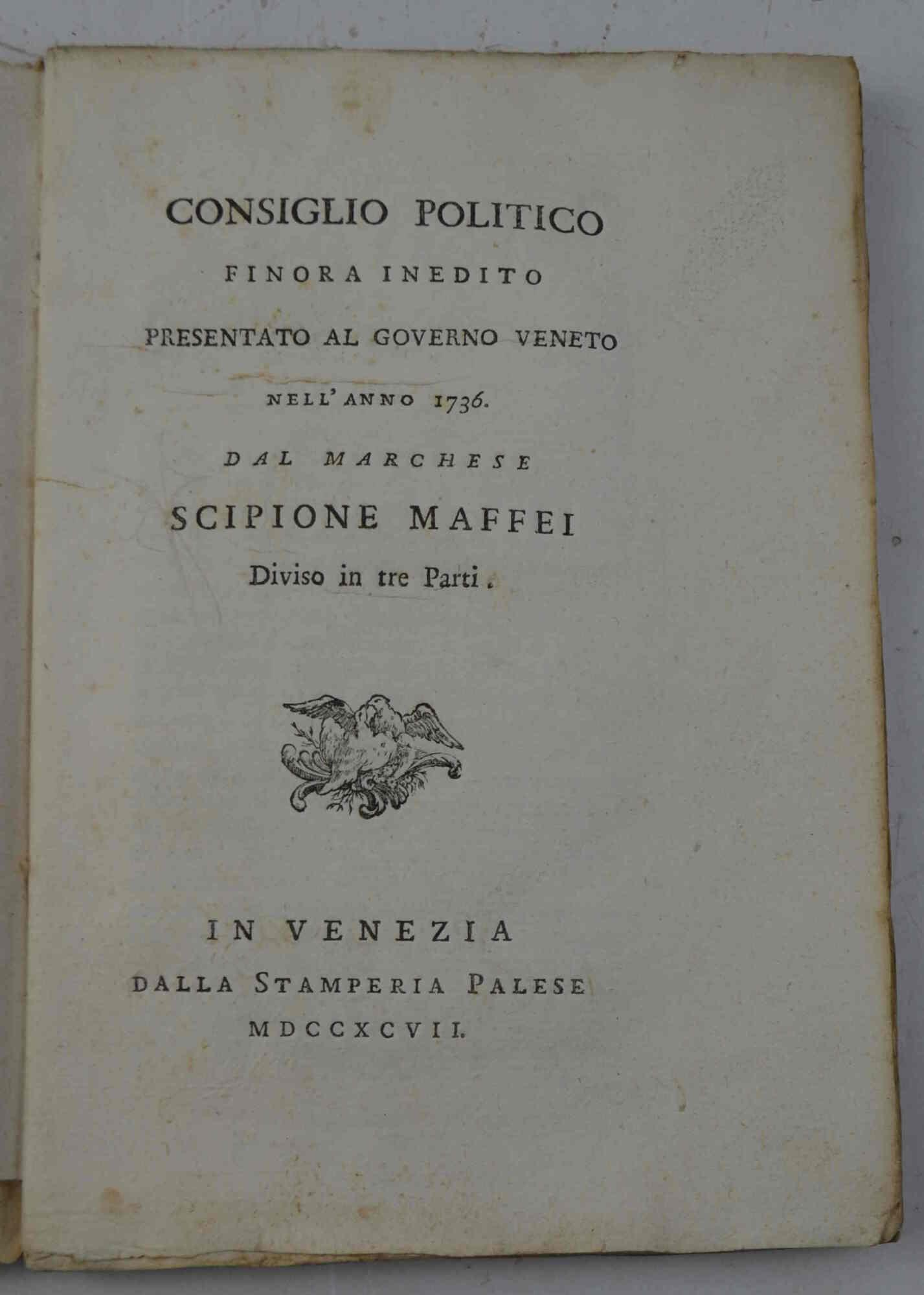 Consiglio politico finora inedito presentato al governo veneto nell'anno 1736... Diviso in tre parti