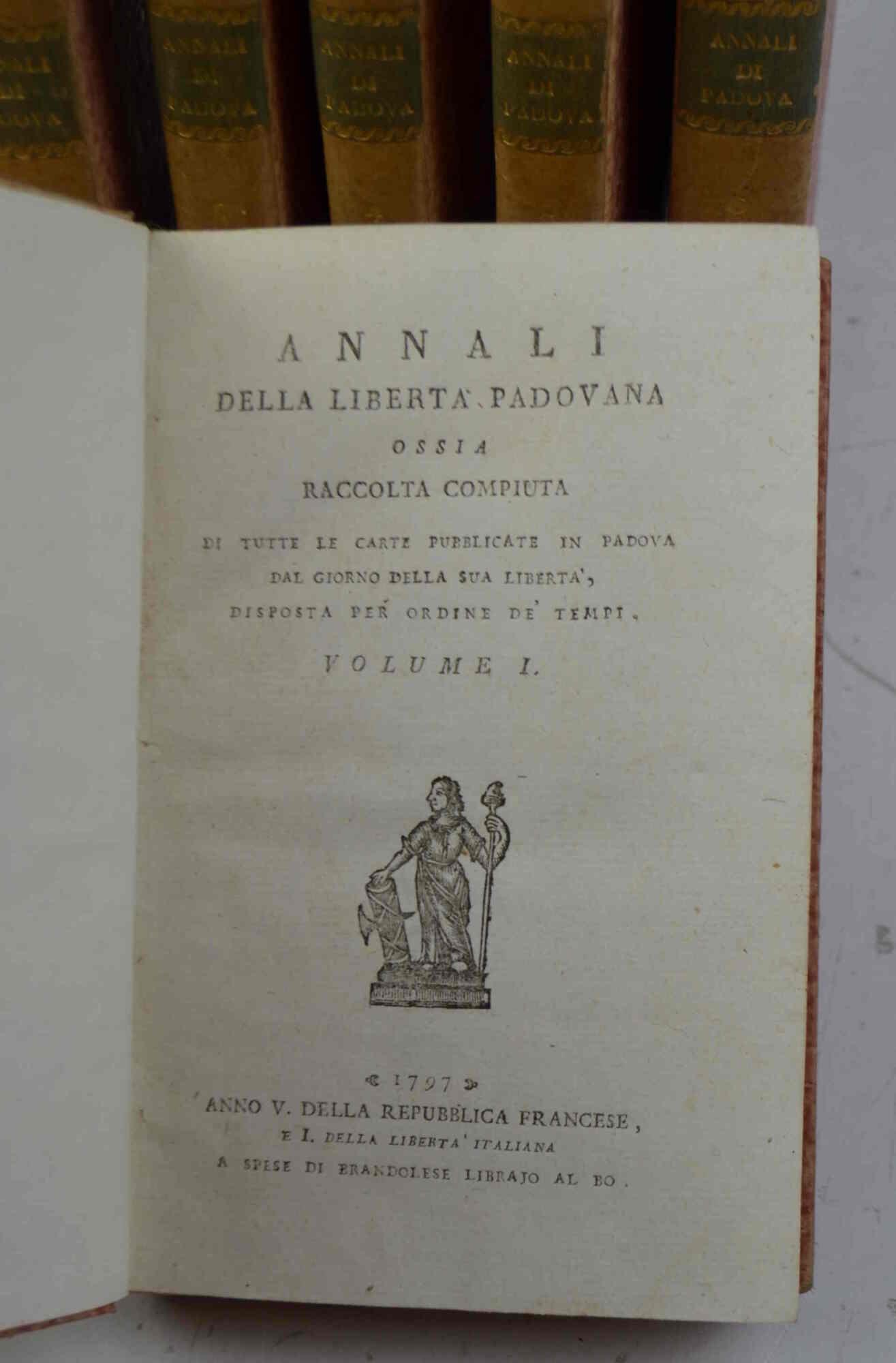 Annali della libertà padovana ossia raccolta compiuta di tutte le carte pubblicate in Padova dal giorno della libertà disposta per ordine de' tempi