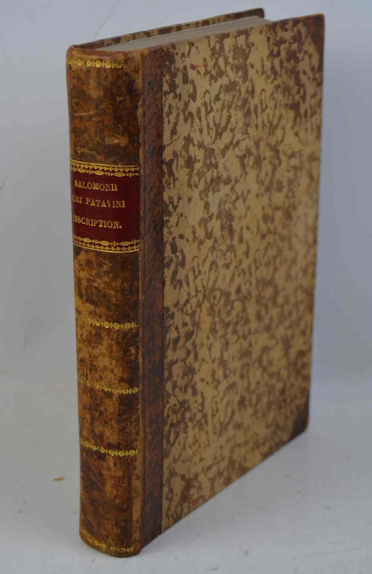 Agri Patavini Inscriptiones sacrae, et prophanae... Quibus accedunt vulgatae Anno 1654 a Jacobo Philippo Tomasino Episcopo Aemoniensi…