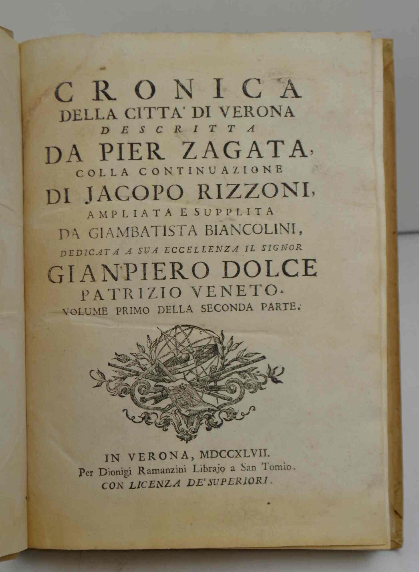 Cronica della Città di Verona descritta ampliata, e supplita da Giambatista Biancolini. Annessovi un Trattato della Moneta Antica Veronese ec. Insieme con altre utili cose tratte dagli Statuti della Città medesima. Al Nobil Signor Dionisio Nichesola