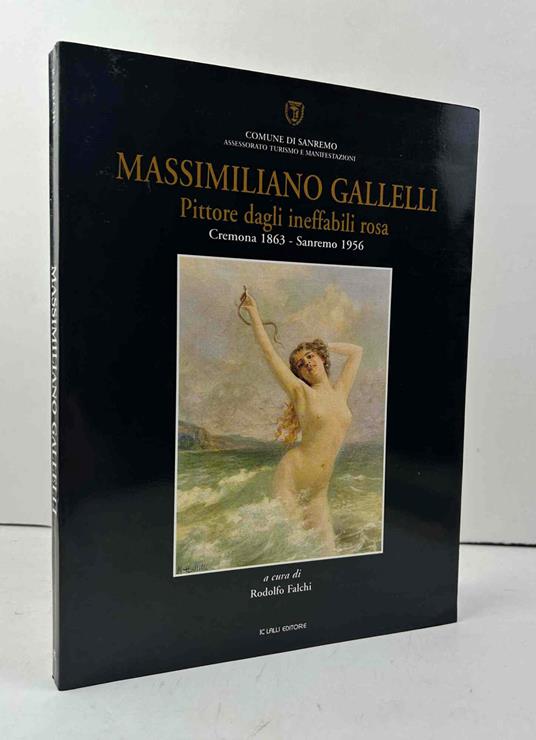 Massimiliano Gallelli. Pittore dagli ineffabili rosa. Cremona 1863 - Sanremo 1956 - Rodolfo Falchi - copertina