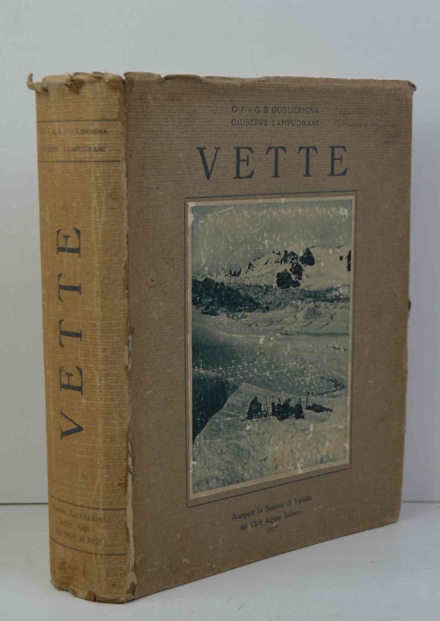 Vette. Ricordi di esplorazioni e nuove ascensioni sulle Alpi m nei gruppi del Monte Rosa, del Cervino e del Monte Bianco dal 1896 al 1921