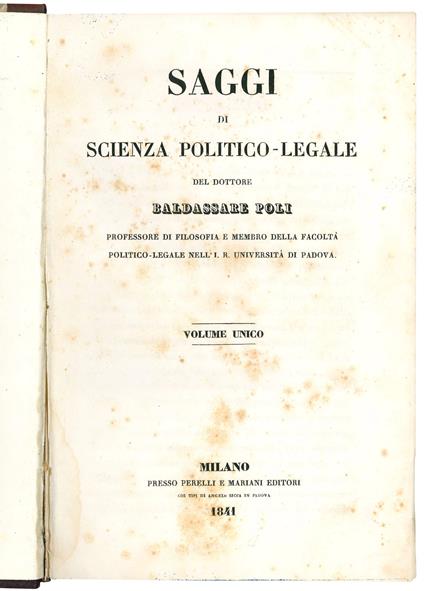 Saggi di scienza politico-legale del dottore Baldassare Poli professore di filosofia e membro della facoltà  politico-legale nell'I.R. Università di Padova. Volume Unico - Baldassarre Poli - copertina