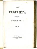 Della proprietà  trattato di Adolfo Thiers. Volume unico