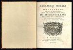 Parafrasi morale di molti salmi a modo di preghiera. Le Orazioni Funebri, e le Massime sopra il Ministero del Pergamo. (Legato con:) Pensieri sopra diversi soggetti di morale e di pietà tratti dall'opere di mr. Massillon vescovo di Clermont, ..