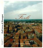 Forlì terra di Romagna. Fotografie di Beppe Zagaglia. Presentazione di Roberto Pinza. Testo di Beppe Zagaglia