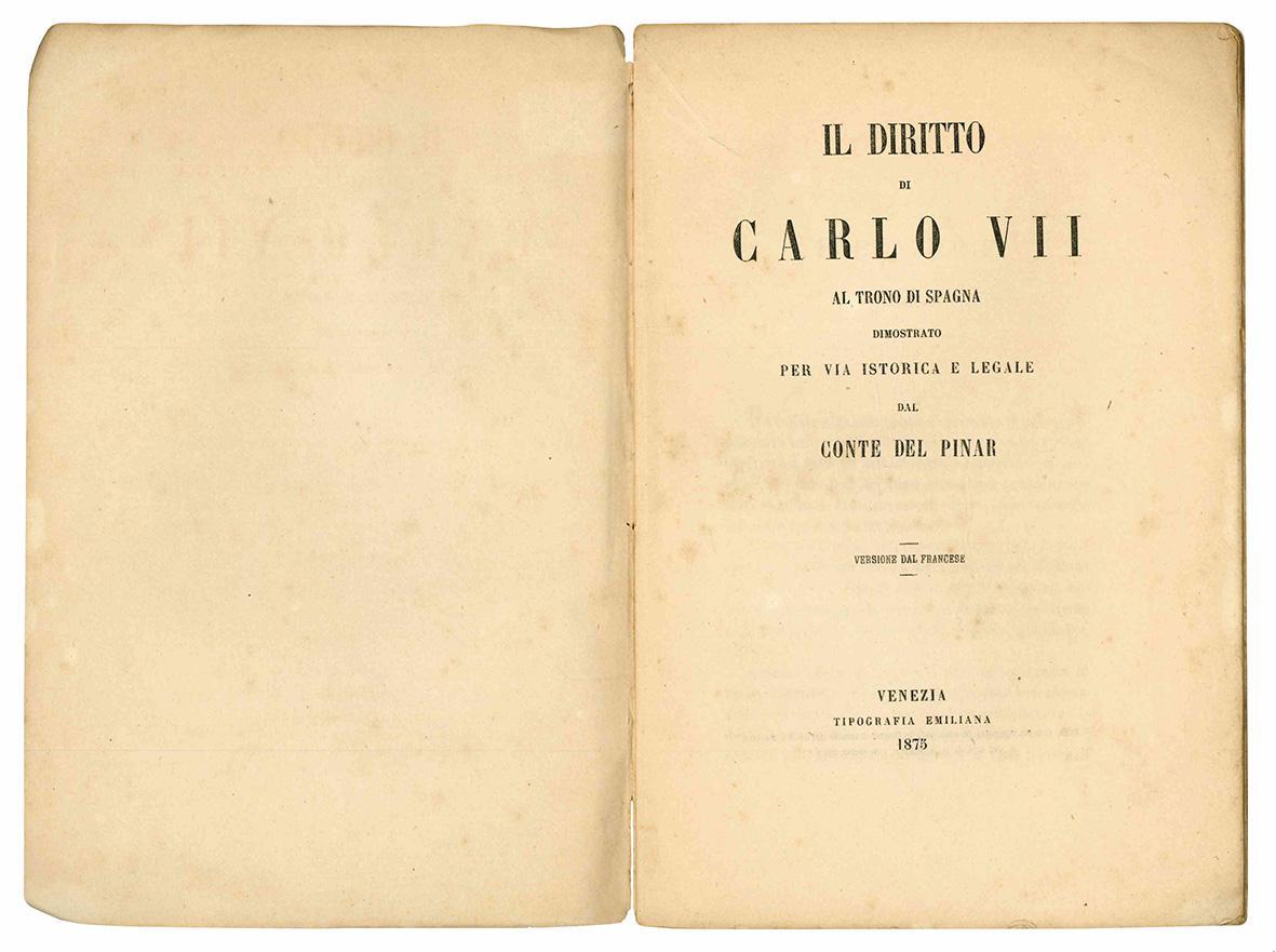 Il diritto di Carlo VII al trono di Spagna dimostrato per via storica e legale dal Conte del Pinar. Versione dal francese