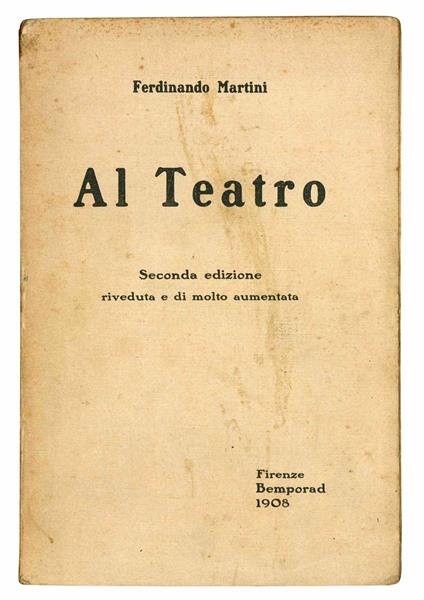 Al Teatro. Seconda edizione riveduta e di molto aumentata - Ferdinando Martini - copertina