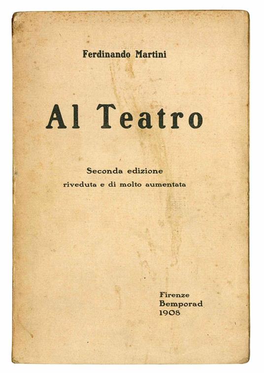 Al Teatro. Seconda edizione riveduta e di molto aumentata - Ferdinando Martini - copertina
