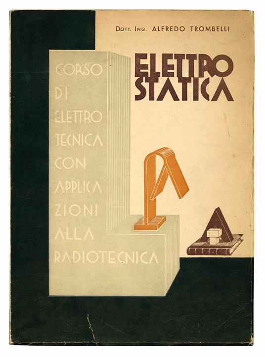 Elettrostatica. Corso di elettrotecnica con particolare riferimento alla radiotelefonia - Alfredo Trombelli - copertina