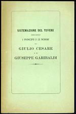 Sistemazione del Tevere secondo i principii e le norme di Giulio Cesare e di Giuseppe Garibaldi. Richiamo opportuno applicabile pratico. Giugno 1876