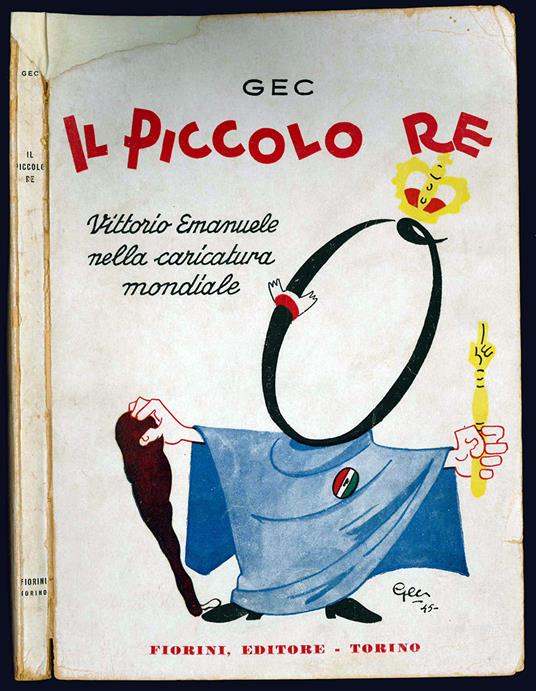 Il piccolo re. Vittorio Emanuele nella caricatura mondiale - Gec - copertina