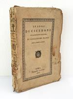 Le leggi di Cicerone. Traduzione postuma di Guglielmo Manzi. Con il testo latino. Preceduta dall'elogio del traduttore letto dal chiarissimo cavaliere Gio. Gherardo De Rossi nell'Accademia archeologica il di 29 di marzo 1821