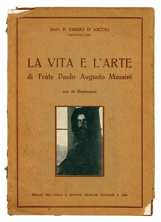 La vita e l'arte di Frate Paolo Augusto Mussini con 56 illustrazioni - Emidio D'Ascoli - copertina