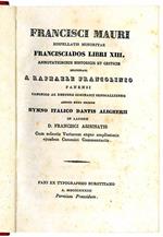 Francisciados libri XIII annotationibus historicis et criticis inlustrati a Raphaele Francolinio fanensi canonico ac rhetore seminarii senogalliensis addito nunc primum hymno italico Dantis Aligherii in laudem D. Francisci asisinatis. Cum selectis Va