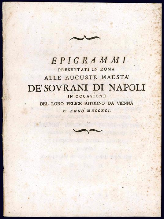 Epigrammi presentati in Roma alle auguste maestà  dè sovrani di Napoli in occasione del loro felice ritorno da Vienna l'anno MDCCXCI - copertina