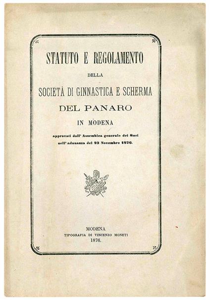 Statuto e Regolamento della Società di Ginnastica e Scherma del Panaro in Modena. Approvati dall'Assemblea generale dei Soci nell'adunanza del 23 Novembre 1876 - Societa' Di Ginnastica E Scherma Del Panaro - copertina