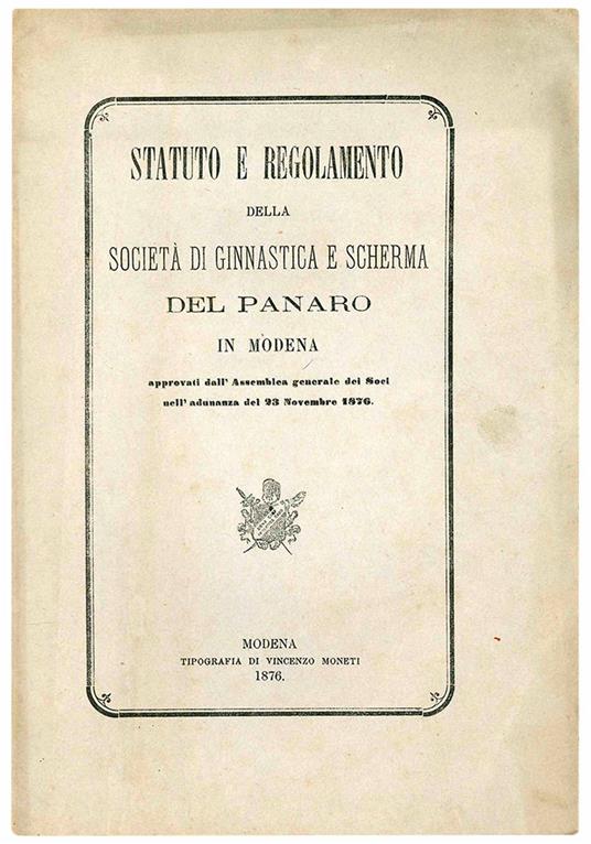 Statuto e Regolamento della Società di Ginnastica e Scherma del Panaro in Modena. Approvati dall'Assemblea generale dei Soci nell'adunanza del 23 Novembre 1876 - Societa' Di Ginnastica E Scherma Del Panaro - copertina