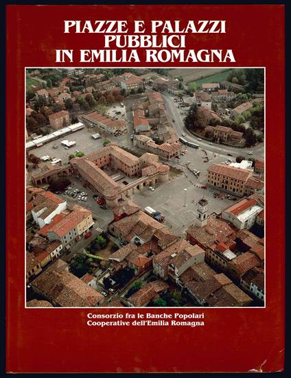 Piazze e palazzi pubblici in Emilia Romagna. Fotografie di Marco Ravenna - Giuseppe Adani - copertina