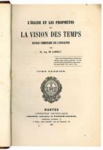 L' Eglise et les Prophètes ou la vision des temps. Nouveau commentaire sur l'Apocalypse. Tome premier [-second]