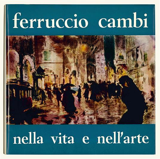 Ferruccio Cambi nella vita e nell'arte - Giuseppe Bedoni - copertina