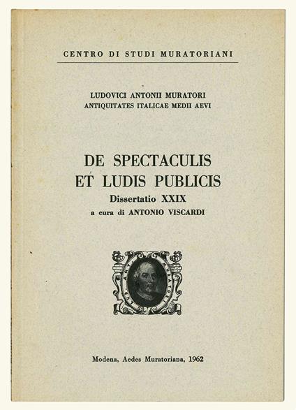Antiquitates Italicae Medii Aevi . De spectaculis et ludis publicis. Dissertatio XXIX a cura di Antonio Viscardi - Ludovico Antonio Muratori - copertina