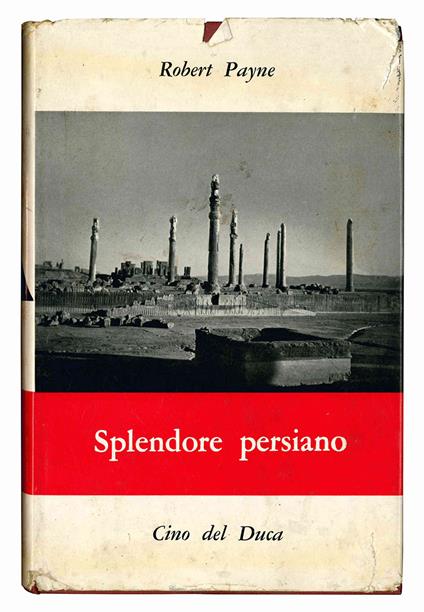 Splendore persiano. Tradotto da Francesco Saba Sardi - Robert Payne - copertina
