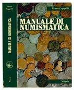 Manuale di numismatica. Contiene i valori e le rarità di tutte le monete decimali italiane dal 1800 ad oggi. Ottava edizione riveduta e aggiornata. Con cinquantatré tavole illustrative