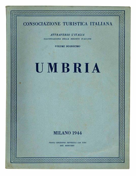 Attraverso l'Italia. Illustrazioni delle regioni italiane. Volume duodecimo. Umbria - Consociazione Turistica Italiana - copertina