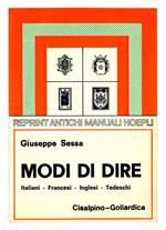 Modi di dire italiani - francesi - inglesi - tedeschi. Frasi ed espressioni idiomatiche della lingua familiare e commerciale. Motti popolari - Proverbi. Terza edizione riveduta e corretta. Ristampa anastatica del 1923