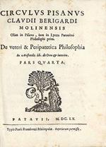 Circulus Pisanus Claudii Berigardi Molinensis olim in Pisano, jam in Lyceo Patavino philosophi prim. De veteri et peripatetica philosophia in Aristotelis libros octo Physicorum. Quatuor de coelo. Duos de ortu & interitu. Quatuor de meteoris, & tres d