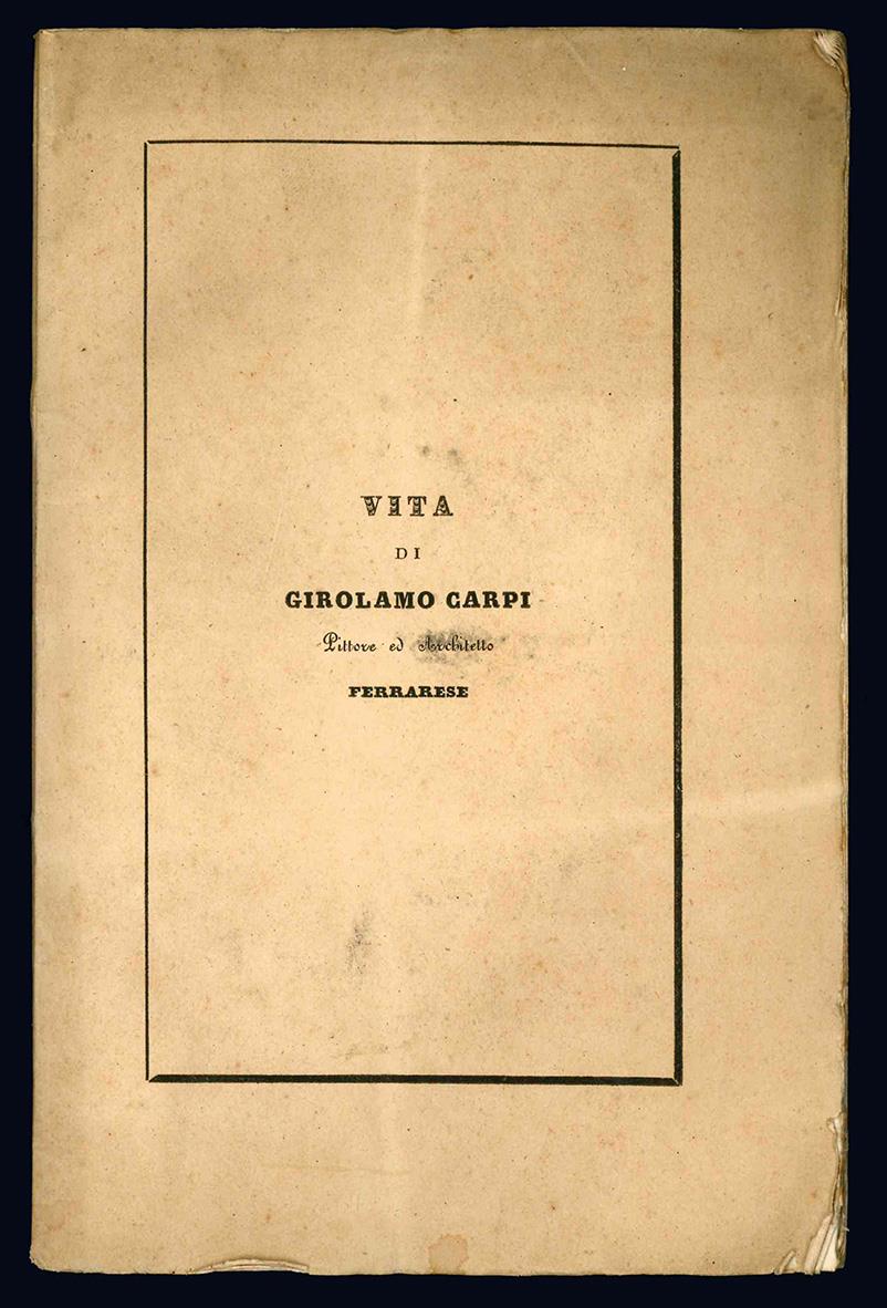 Vita di Girolamo Carpi pittore ed architetto ferrarese dell'arciprete Girolamo Baruffaldi con annotazioni
