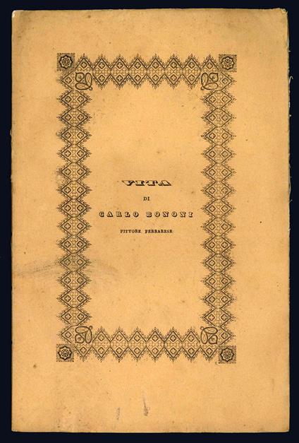 Vita di Carlo Bononi pittore ferrarese scritta dall'abate Girolamo Baruffaldi con annotazioni - Girolamo Baruffaldi - copertina