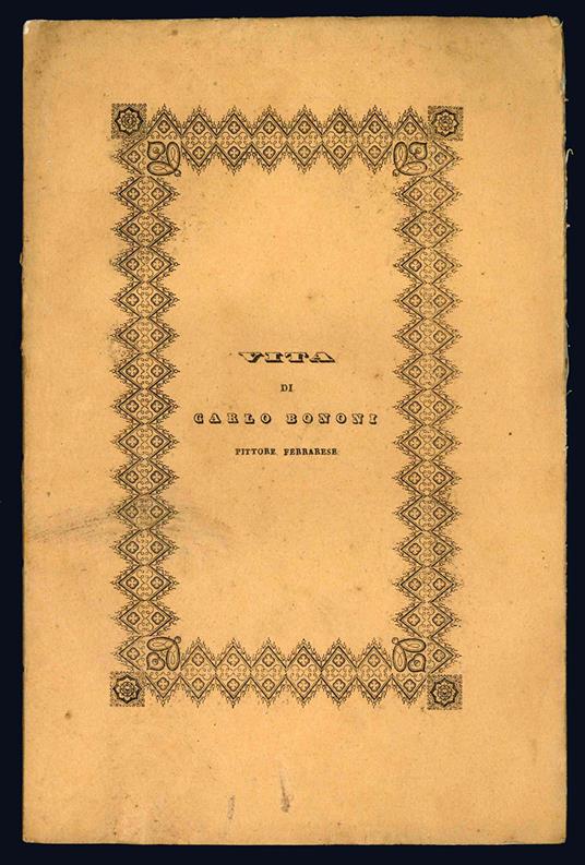Vita di Carlo Bononi pittore ferrarese scritta dall'abate Girolamo Baruffaldi con annotazioni - Girolamo Baruffaldi - copertina