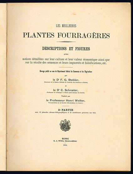 Les meilleures plantes fourragères. Descriptions et figures avec notices détaillées sur leur culture et leur valeur économique ainsi que sur la récolte des semences et leurs impuretés et falsifications, etc ... 1ere Partie [-2e Partie] - Friedrich Gottlieb Stebler - copertina