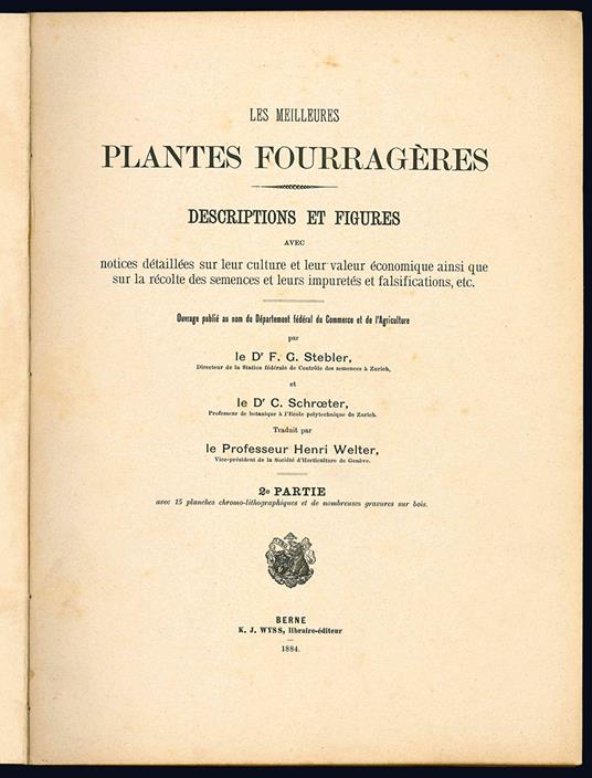 Les meilleures plantes fourragères. Descriptions et figures avec notices détaillées sur leur culture et leur valeur économique ainsi que sur la récolte des semences et leurs impuretés et falsifications, etc ... 1ere Partie [-2e Partie] - Friedrich Gottlieb Stebler - copertina
