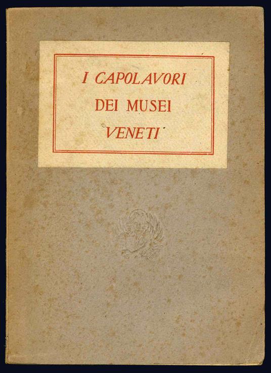 I capolavori dei musei veneti. Catalogo della mostra. A cura di Rodolfo Pallucchini - Rodolfo Pallucchini - copertina