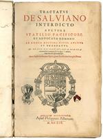 Tractatus de Salviano interdicto auctore Statilio Pacifico i.c. et advocato Romano ab eodem auctore nuper auctus, et emendatus, ac multis decisionibus rotae romanae accuratissime exornatu sub hoc signo * notatis, atque in calce operis impressis. Cum