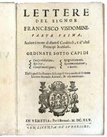 Lettere del signor Francesco Visdomini. Parte prima [- seconda]. Scritte a nome di diversi Cardinali, e d'altri Prencipi secolari. Ordinate sotto capi di Congratulatione, Ricerco, Complimenti puri, Ringratiamenti, Raccomandatione, e morte. Dalle qual