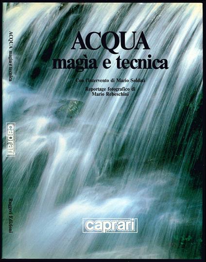 Acqua. Magia e tecnica. Con interventi di: Claudio Marabini, Mario Soldati, Egisto Squarci, Franco ALbiero. Reportage fotografico di Mario Rebeschini - copertina