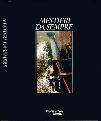 Mestieri da sempre. Introduzione di Giovanni Arpino. Prefazione di Gian Luigi Beccaria. Testi di Danilo Ferrero. Immagini di Renzo Muratori - Danilo Ferrero - copertina