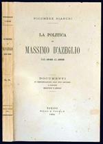 La politica di Massimo d'Azeglio dal 1848 al 1859. Documenti in continuazione alle sue lettere al marchese Emanuele d'Azeglio