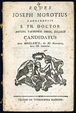 Eques Joseph Morotius Taurinensis S. Th. Doctor ampliss. Taurinen. Theol. collegii candidatus. Anno MDCCLXXVII., die XI. Novembris, hora IX. matutina