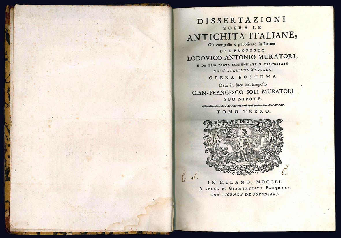 Dissertazioni sopra le antichità italiane, già composte e pubblicate in latino dal proposto Lodovico Antonio Muratori, e da esso poscia compendiate e trasportate nell'italiana favella. Opera postuma data in luce dal proposto Gian-Francesco Soli Murat