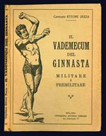 Il vademecum del ginnasta militare e premilitare. Manuale adatto a tutte le armi, corpi e specialità dell'esercito e dei centri premilitari