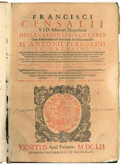 Francisci Censalii...Obseruationes singulares cum additionibus ad Tractatum de fideicommissis M. Antonii Peregrini...Cura, et diligentia v.i.d. d. Iosephi Censalii...aeditum, atque excussum. Quibus accessit Semicenturia decis. S. Rotae Rom. eandem ma - Francesco Censalio - copertina